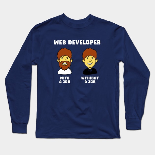 Web Developer With Job WithOut Job Long Sleeve T-Shirt by dumbshirts